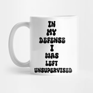 In my defense I was left unsupervised Cool Funny Mug